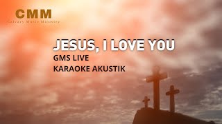Download lagu Jesus, I Love You (GMS LIVE) Karaoke Akustik Rohani mp3