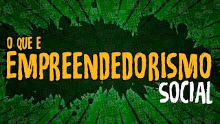 O Que é Empreendedorismo Social