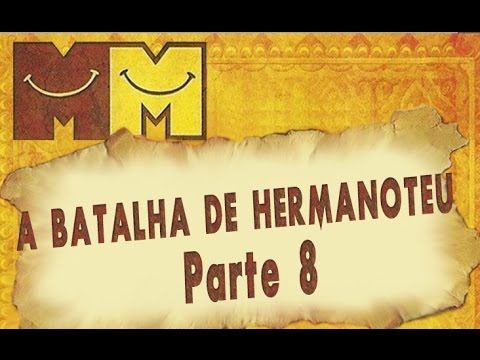 Hermanoteu na Terra de Godah Parte 8 de 22  - A Batalha de Hermanoteu - Os Melhores do Mundo