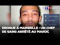 Trafic de drogue à Marseille : un chef de gang arrêté au Maroc