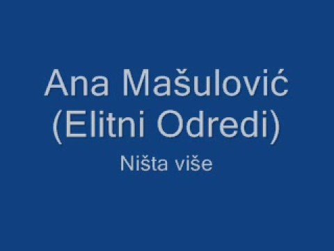 Ana Mašulović (Elitni Odredi) - Ništa više + Lyrics