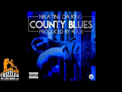 Nikatine Da King - County Blues (prod. 4Dub) [Thizzler.com]