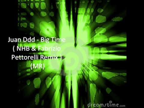 Juan Ddd - Big Time ( NHB & Fabrizio Pettorelli Remix ) (MR)