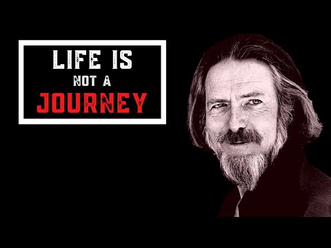 Life Is Not a Journey | Dr. Alan Watts