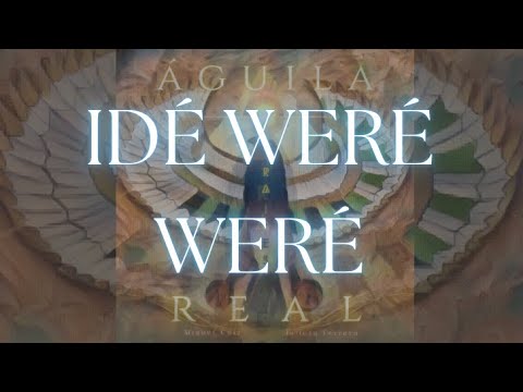 Águila Real - Idé Weré Weré