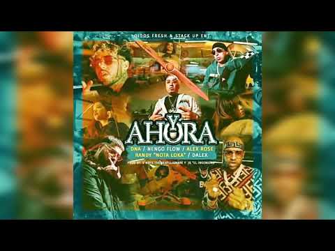 ALEX ROSE, ÑENGO FLOW,  RANDY, DALEX, DNA - Y AHORA