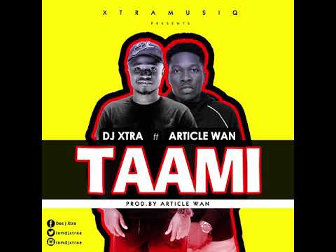 Dj Xtra ft Article Wan  -TAAMI (Audio Slide)