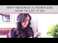 Why Revenge Is Pointless How To Let It Go Jacqueline Hurst