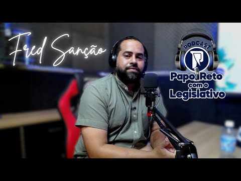 ENTREVISTA COM O VEREADOR FRED SANÇÃO - Papo Reto com o Legislativo #003