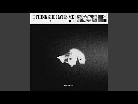 i think she hates me