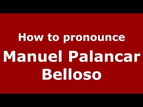 How to pronounce Manuel Palancar Belloso (Spanish/Spain) - PronounceNames.com