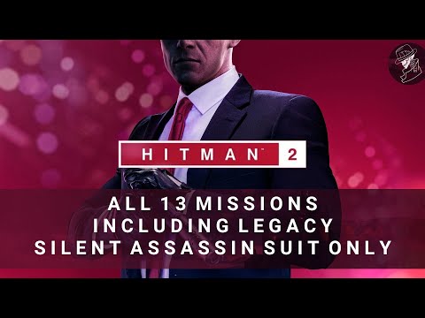 HITMAN 2 & Legacy | All Main Missions | Silent Assassin Suit Only | Professional Difficulty
