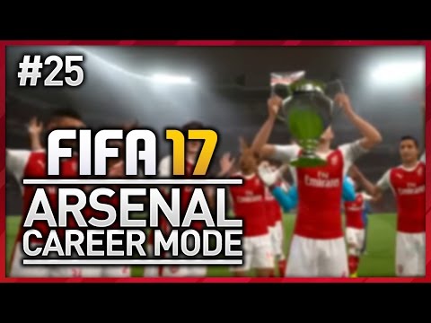 RETAINING THE CL?! ARSENAL CAREER MODE - EPISODE #25 (FIFA 17)