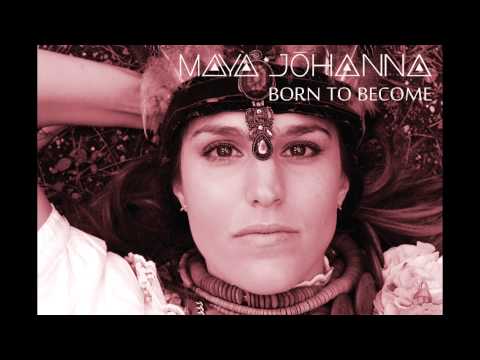 Maya Johanna - Born To Become