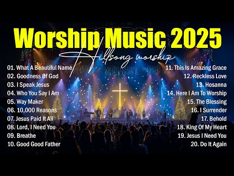 Worship Music 2025, Nonstop Christian Songs, Top Praise And Worship Songs 2025 Playlist, Jesus Songs