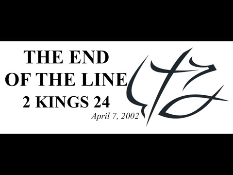 BONUS: PASTOR CHUCK SMITH - THE END OF THE LINE - 2 KINGS 24 - April 7, 2002