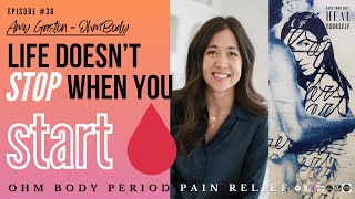 36.  Life Doesn&#39;t Stop When You Start - OhmBody Holistic Period Pain Relief w/ Amy Gaston