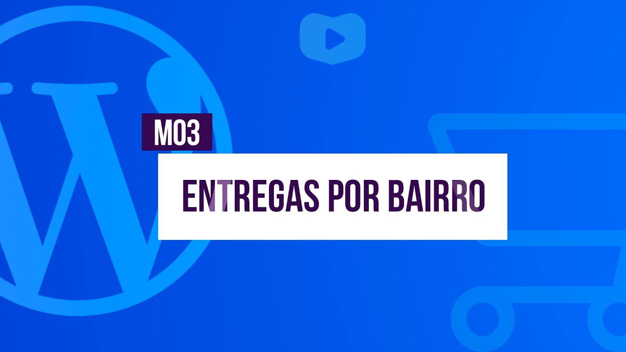 Entregas por bairro para comércio local - Curso de Loja Virtual com WordPress + WooCommerce