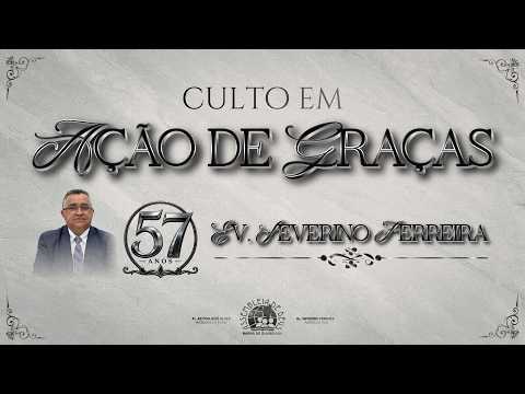 CULTO DE AÇÕES DE GRAÇAS PELA PASSAGEM DO ANIVERSÁRIO DO PASTOR SEVERINO FERREIRA 15/05/2026