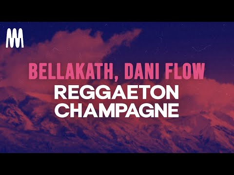 Bellakath & Dani Flow - Reggaeton Champagne (Letra/Lyrics)