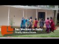 The Dream Village Delhi S Sex Workers Finally Have A Safe Space