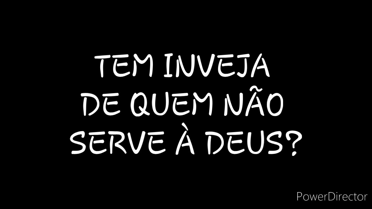 DISCURSO: TEM INVEJA DE QUEM NÃO SERVE À DEUS