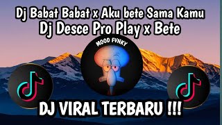 Download lagu DJ BABAT BABAT X AKU BETE SAMA KAMU //DJ DESCE PRO PLAY X BETE VIRAL TIKTOK TERBARU 2025 !  mp3
