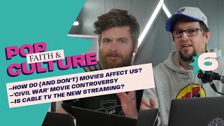 How Do Movies Affect Us? |  'Civil War' Movie Controversy | Streaming vs Cable (F&PC Podcast Ep. 6)