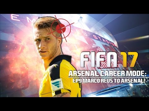 MARCO REUS MOVING TO ARSENAL? - ARSENAL CAREER MODE Ep. 9 - FIFA 17