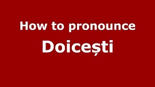 How to pronounce Doicești