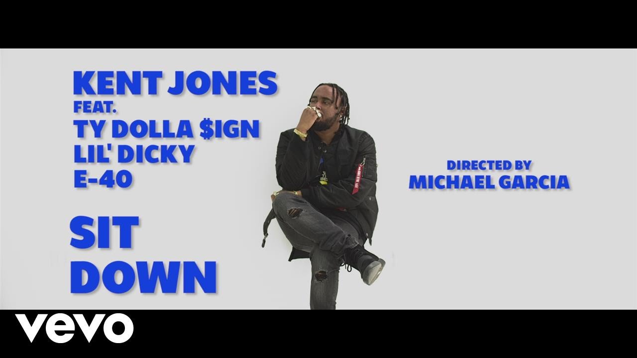 Kent Jones ft Ty Dolla $ign, Lil Dicky, E-40 – “Sit Down”