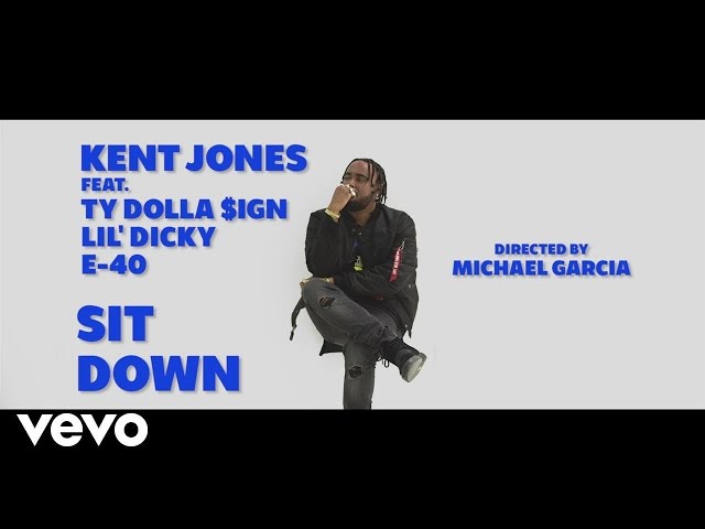 Kent Jones - Sit Down (feat. Ty Dolla Sign, Lil Dicky & E-40)
