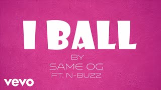 Same OG - I BALL ( LYRICS VIDEO) ft. N'BUZZ