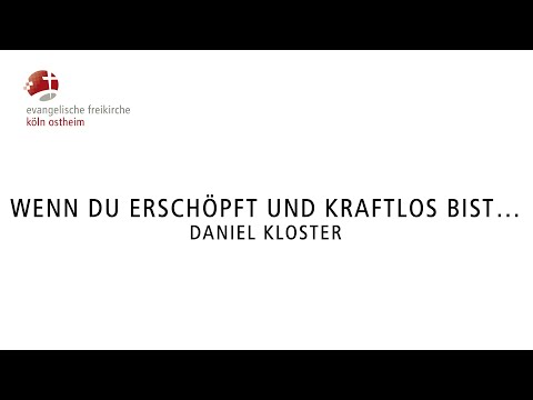 Wenn du erschöpft und kraftlos bist… // Daniel Kloster
