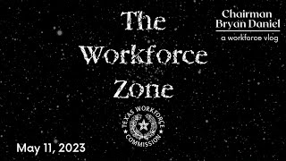 The Workforce Zone | Chairman Bryan Daniel VLOG | May 11, 2023