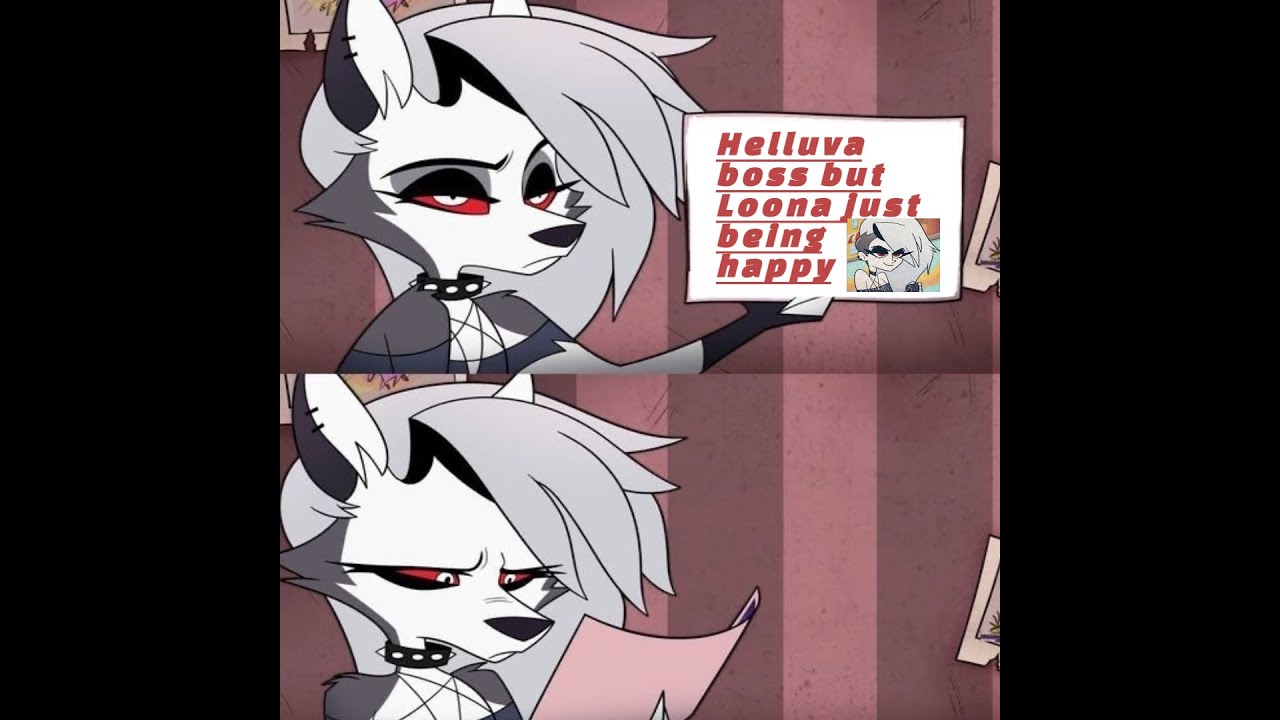 Helluva boss but loona is just being happy