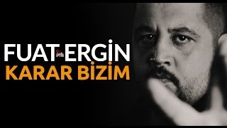 Fuat Ergin | Karar Bizim