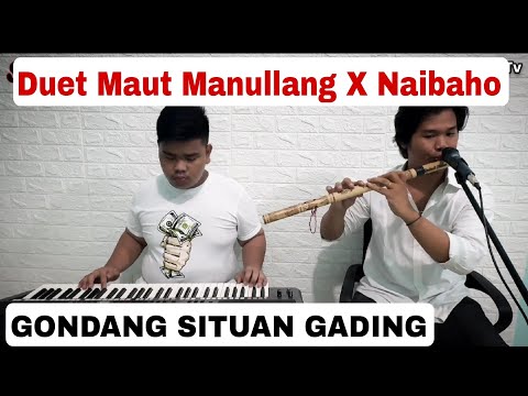 DUET MAUT NAIBAHO X MANULLANG GONDANG SITUAN GADING
