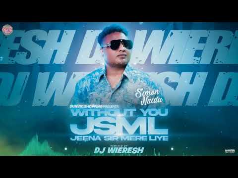 JEENA SIRF MERE LIYE Remix || DJ WIERESH ft. SIMON NAIDU || WITHOUT YOU