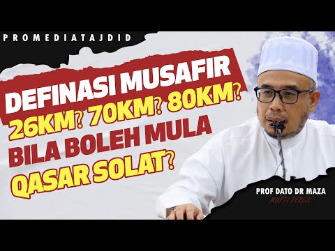 Prof Dato Dr MAZA - Definasi Musafir : 26KM? 70KM? 80KM? Bila Boleh Mula Qasar Solat?