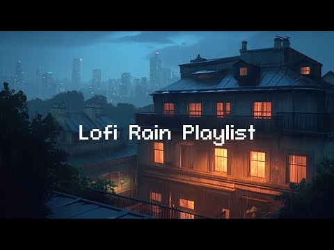Lofi Rain Playlist 💧 Rainy Lofi Hip Hop 🎵 Chill Lofi Beats & Rain Sounds