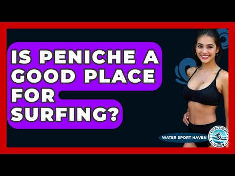 Is Peniche A Good Place For Surfing? - Water Sports Haven