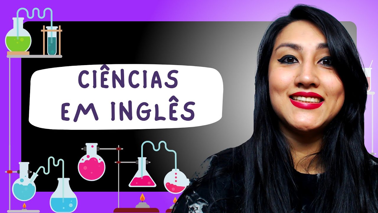 CIÊNCIA EM INGLÊS- APRENDA O VOCABULÁRIO SOBRE ESSE ASSUNTO