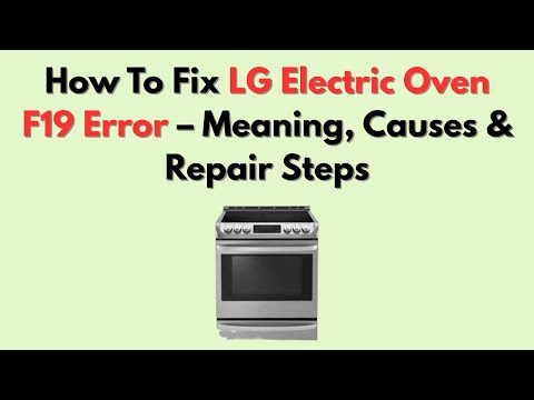 How To Fix LG Electric Oven F19 Error – Meaning, Causes & Repair Steps