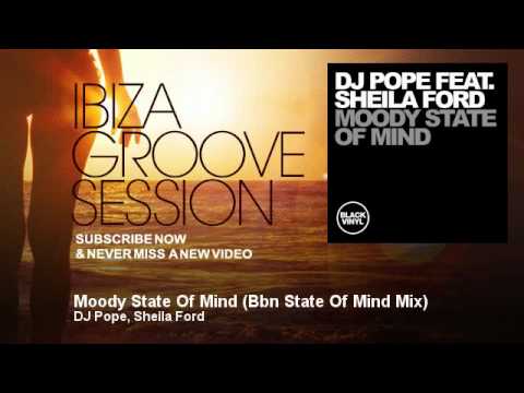 DJ Pope, Sheila Ford - Moody State Of Mind - Bbn State Of Mind Mix - IbizaGrooveSession