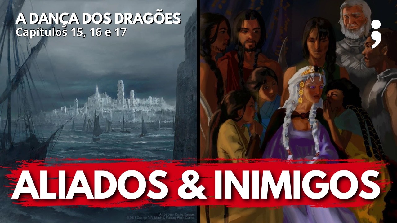 Aliados & Inimigos | A Dança dos Dragões: Capítulos 15, 16 e 17 | CdC