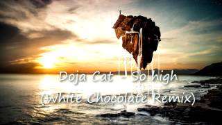 Doja Cat - So High (White Chocolate Remix)