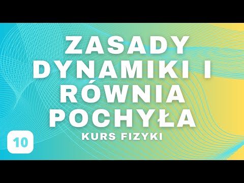 Siła, Zasady Dynamiki Newtona, Równia Pochyła - Fizyka Liceum | Kurs z Fizyki Część 10
