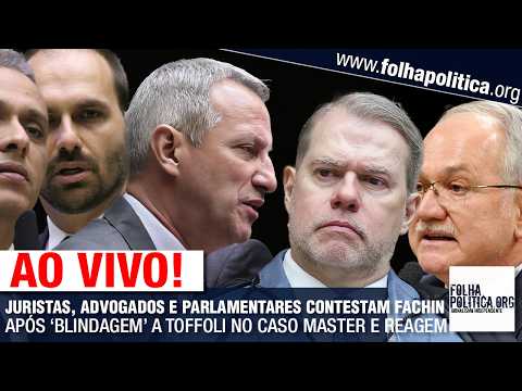 JURISTAS, ADVOGADOS E PARLAMENTARES CONTESTAM FACHIN APÓS ‘BLINDAGEM’ A TOFFOLI NO CASO MASTER E...