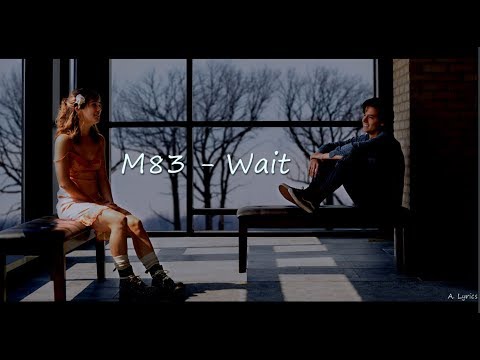 M83 - Wait (Lyrics) [Five Feet Apart]